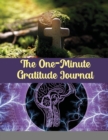 The One-Minute Gratitude Journal : A 120 days Guide To Cultivate An Attitude Of Gratitude: Gratitude Journal - Book