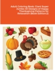Adult Coloring Book : Giant Super Jumbo 30 Designs of Happy Thanksgiving Patterns for Relaxation (Book Edition:2) - Book