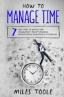 How to Manage Time : 7 Easy Steps to Master Time Management, Project Planning, Prioritization, Delegation & Outsourcing - Book