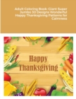 Adult Coloring Book : Giant Super Jumbo 30 Designs Wonderful Happy Thanksgiving Patterns for Calmness - Book