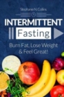 Intermittent Fasting : Burn Fat, Lose Weight and Feel Great!: Complete Beginners Guide to Fasting with 40 Quick and Easy Recipes (Lunch, Salads, Dinner) - Book