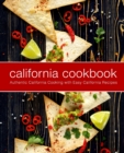 California Cookbook : Authentic California Cooking with Easy California Recipes - Book