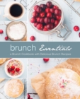 Brunch Essentials : A Brunch Cookbook with Delicious Brunch Recipes - Book