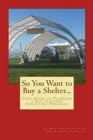 So You Want to Buy a Shelter.... : Your Guide to Planning a Soft Covered Structure Purchase - Book