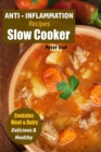 Anti - Inflammation Recipes : Slow Cooker - Contains Meat & Dairy - Delicious & Healthy - Book