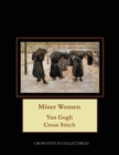 Miner Women : Van Gogh Cross Stitch Pattern - Book