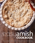 Easy Amish Cookbook : Enjoy Authentic Amish Style Cooking with Easy Amish Recipes - Book