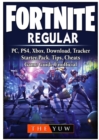 Fortnite Regular, Pc, Ps4, Xbox, Download, Tracker, Starter Pack, Tips, Cheats, Game Guide Unofficial - Book