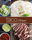 Taco Recipes : Enjoy Tacos for Every Meal with Easy Taco Recipes - Book