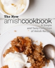 The New Amish Cookbook : A Simple and Tasty Collection of Amish Recipes - Book