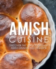 Amish Cuisine : Discover the Joys of Elegant Amish Dinners and Desserts - Book