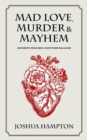 Mad Love, Murder and Mayhem : Favorite English and Scottish Ballads - Book
