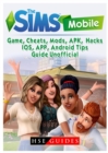 The Sims Mobile Game, Cheats, Mods, Apk, Hacks, Ios, App, Android, Tips, Guide Unofficial - Book