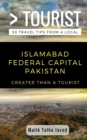 Greater Than a Tourist- Islamabad Federal Capital Pakistan : Malik Talha Javed - Book