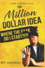 The Million Dollar Idea : Where the F**k Do I Start!?!?! - Book
