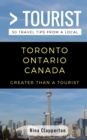 Greater Than a Tourist- Toronto Ontario Canada : 50 Travel Tips from a Local - Book