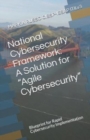 National Cybersecurity Framework : A Solution for Agile Cybersecurity: Blueprint for Rapid Cybersecurity Implementation - Book