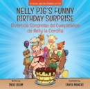 Nelly Pig's Funny Birthday Surprise - Divertida Sorpresa de Cumpleanos de Nelly la Cerdita : Bilingual Children's Picture Book English-Spanish - Book