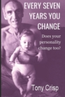 Every Seven Years You Change : Does Your Personality Change Too? - Book