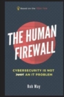 The Human Firewall : Cybersecurity is not just an IT problem - Book