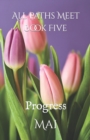 All Paths Meet - Book Five : Progress - Book