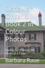 Oshawa Ontario Book 2 in Colour Photos : Saving Our History One Photo at a Time - Book