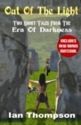 Out Of The Light : Two Short Tales From The Era Of Darkness - Book