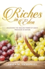 Riches In Eden : Unlocking the Healing Power of God's Provision In Nature - Book