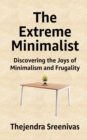 The Extreme Minimalist : Discovering the Joys of Minimalism and Frugality - Book