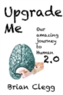 Upgrade Me : Our amazing journey to human 2.0 - Book
