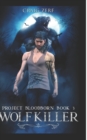 Project Bloodborn - Book 3 : WOLF KILLER: A werewolves and shifters novel. - Book