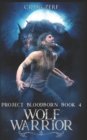 Project Bloodborn - Book 4 : WOLF WARRIOR: A werewolves & shifters novel - Book