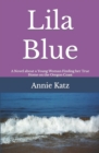 Lila Blue : A Novel about a Young Woman Finding her True Home on the Oregon Coast - Book
