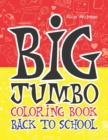 Big Jumbo Coloring Book Back To School : coloring and activity books for kids ages 4-8 - Book