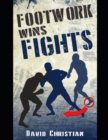 Footwork Wins Fights : The Footwork of Boxing, Kickboxing, Martial Arts & MMA - Book