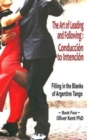 The Art of Leading and Following - Conduccion to Intencion : Filling in the Blanks of Argentine Tango Book 4 - Book