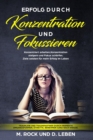 Erfolg durch "Konzentration" und "Fokussieren", Konzentriert arbeiten, Konzentration steigern und Fokus scharfen. : Ziele setzten fur mehr Erfolg im Leben . - Book