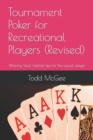 Tournament Poker for Recreational Players : Tips from someone who's been there and done that -- and just about everything else wrong you can imagine. - Book