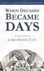 When Decades Became Days : Notes from a Princeton Dorm Room during the Financial Meltdown of 2008 - Book