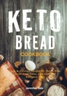 Keto Bread Cookbook : Easy & Delicious Recipes for Gluten Free, Grain Free, Paleo, Low Carb and Ketogenic Diets (color interior) - Book