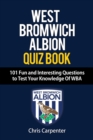 WEST BROMWICH ALBION QUIZ BOOK - 101 Fun and Interesting Questions to Test Your Knowledge Of WBA - Book