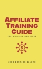Affiliate Training Guide : For Affiliate Marketers - Book