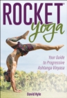 Rocket® Yoga : Your Guide to Progressive Ashtanga Vinyasa - Book