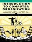 Introduction To Computer Organization : An Under the Hood Look at Hardware and x86-64 Assembly - Book
