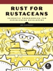Rust For Rustaceans : Idiomatic Programming for Experienced Developers - Book