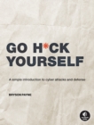 Go H*ck Yourself : A Simple Introduction to Cyber Attacks and Defense - Book