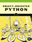 Object-oriented Python : Master OOP by Building Games and GUIs - Book