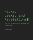 Hacks, Leaks, And Revelations : The Art of Analyzing Hacked and Leaked Data - Book