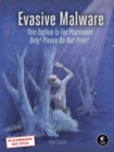 Evasive Malware : Understanding Deceptive and Self-Defending Threats - Book