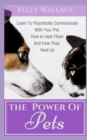 The Power of Pets : Learn to Psychically Communicate with your Pet, How to Heal Them and How They Heal Us - Book